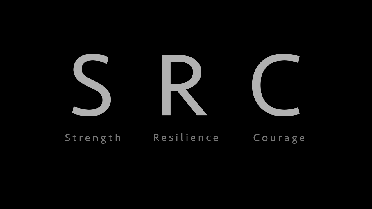 SRC- Strength Resiliance Courage